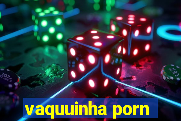 vaquuinha porn